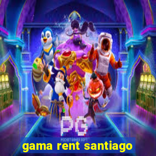 gama rent santiago