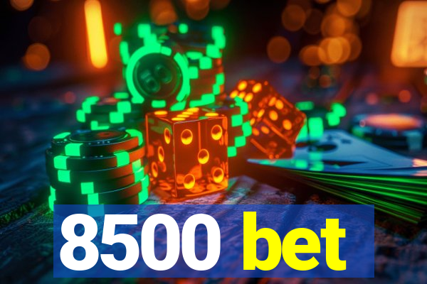 8500 bet