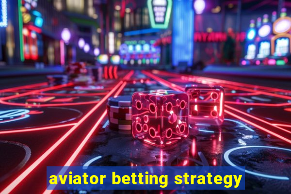 aviator betting strategy