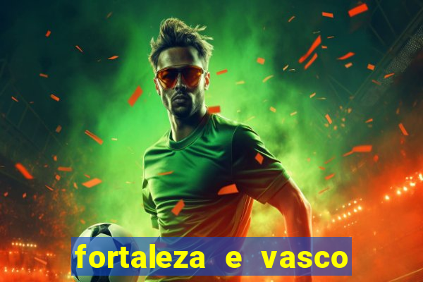 fortaleza e vasco onde assistir