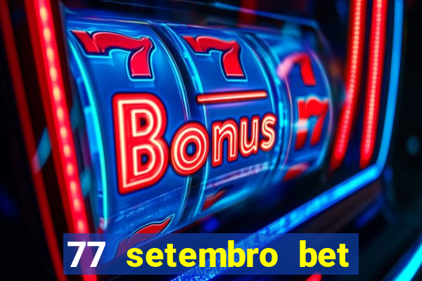 77 setembro bet com é confiável