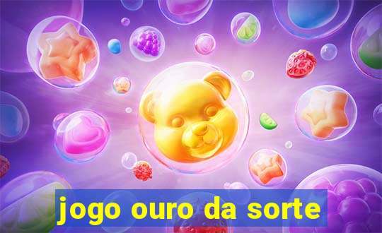 jogo ouro da sorte