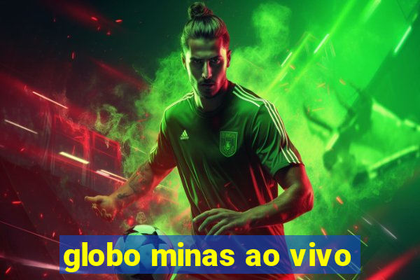 globo minas ao vivo