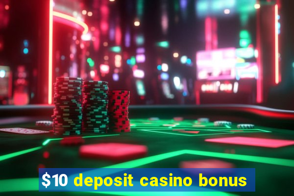 $10 deposit casino bonus