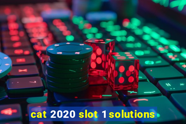 cat 2020 slot 1 solutions