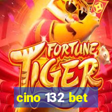 cino 132 bet