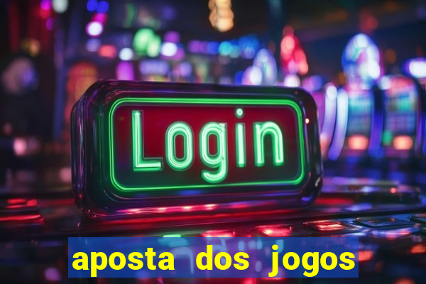 aposta dos jogos de hoje