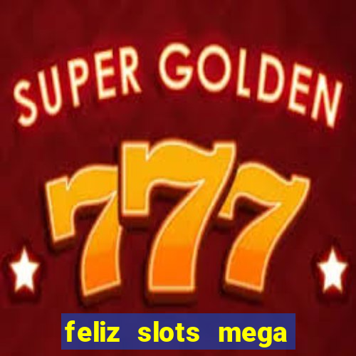 feliz slots mega vegas paga mesmo