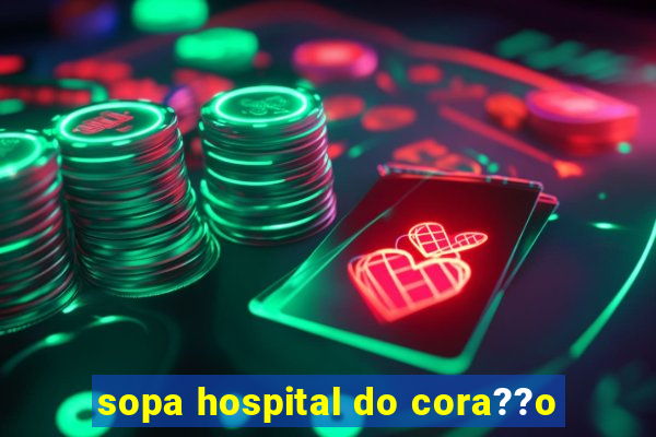 sopa hospital do cora??o