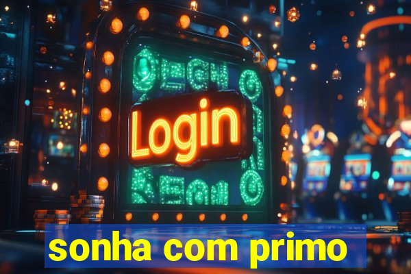 sonha com primo