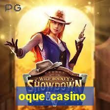 oque茅casino