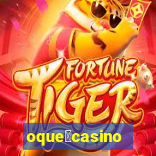 oque茅casino