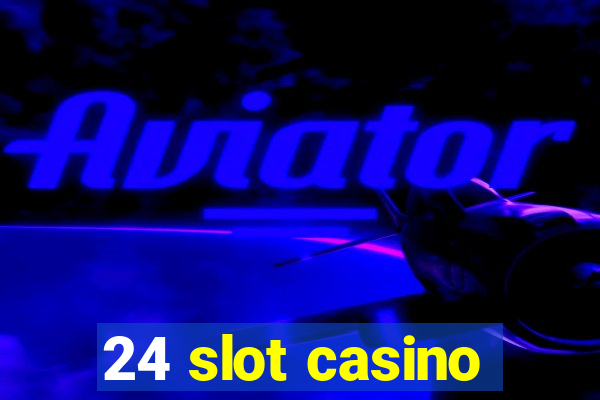 24 slot casino