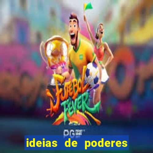 ideias de poderes para personagens