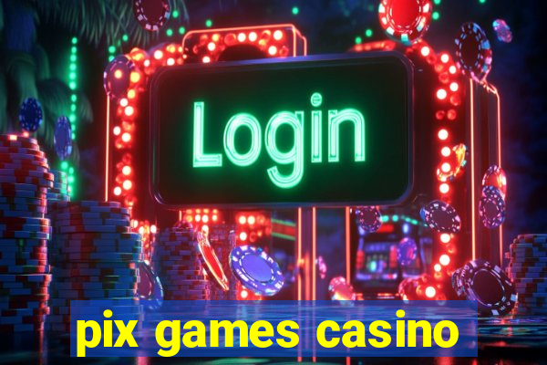 pix games casino