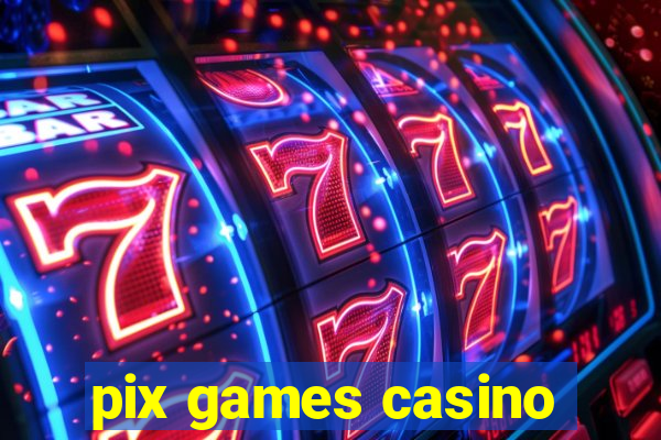 pix games casino