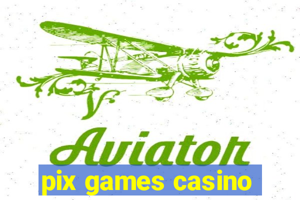 pix games casino