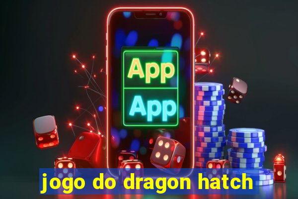 jogo do dragon hatch