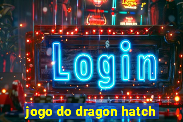 jogo do dragon hatch