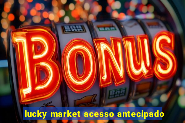 lucky market acesso antecipado