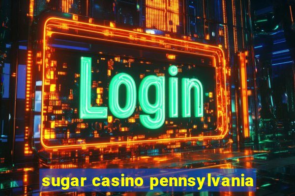 sugar casino pennsylvania