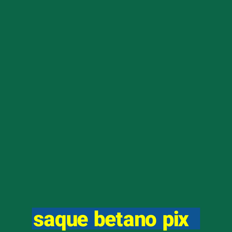 saque betano pix