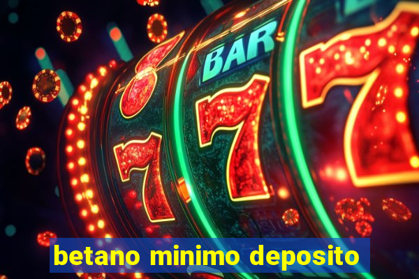 betano minimo deposito