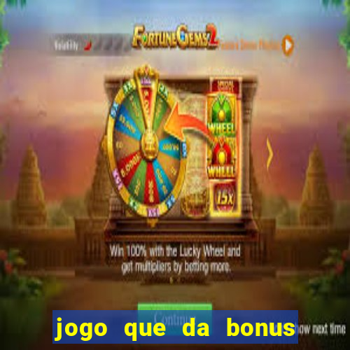 jogo que da bonus para jogar