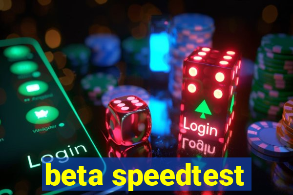 beta speedtest