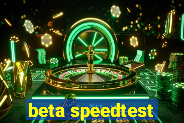 beta speedtest