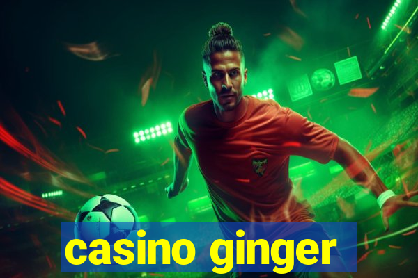 casino ginger