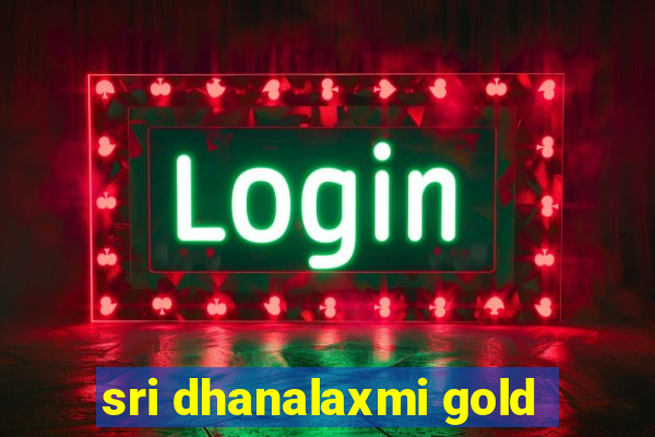 sri dhanalaxmi gold