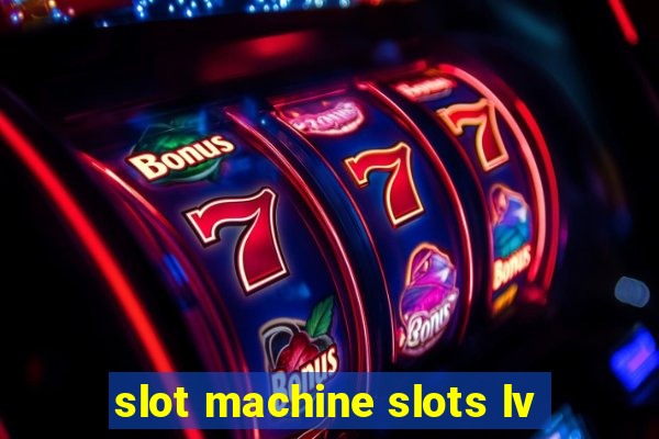 slot machine slots lv