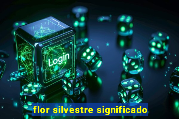 flor silvestre significado