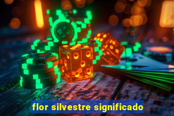 flor silvestre significado