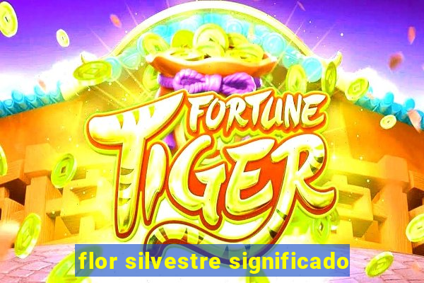 flor silvestre significado