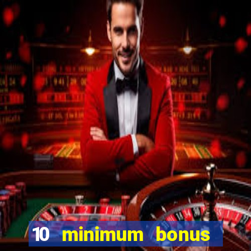 10 minimum bonus code casino