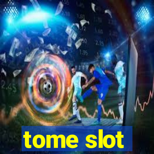 tome slot