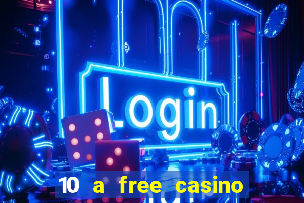 10 a free casino no deposit