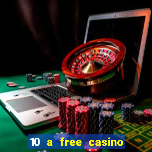 10 a free casino no deposit