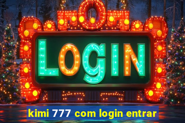 kimi 777 com login entrar