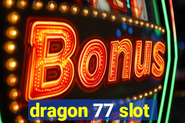 dragon 77 slot