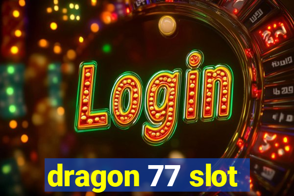 dragon 77 slot