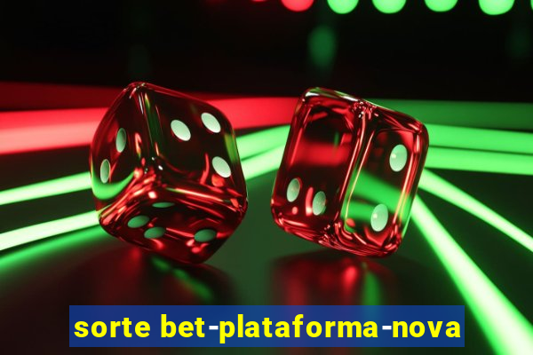 sorte bet-plataforma-nova