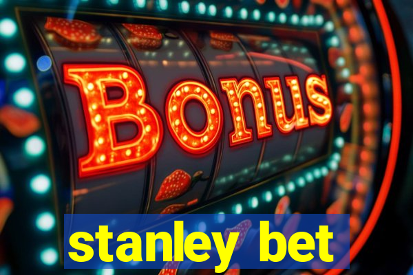 stanley bet