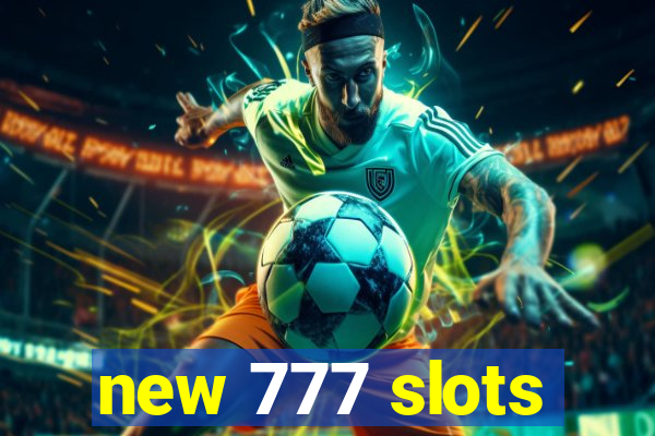 new 777 slots