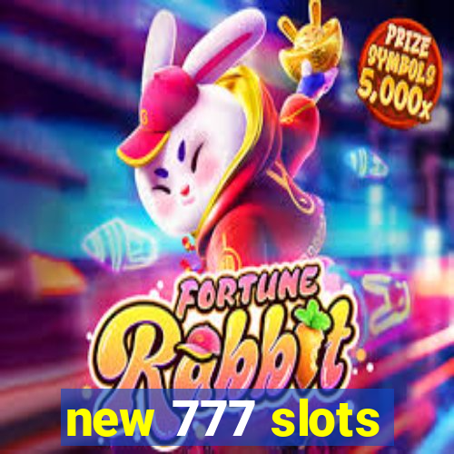 new 777 slots