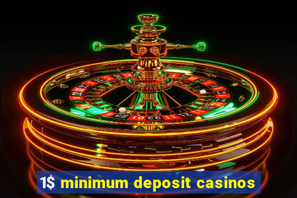 1$ minimum deposit casinos