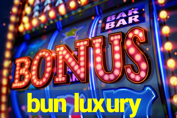 bun luxury