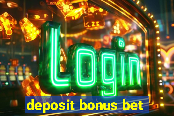 deposit bonus bet